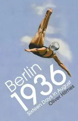 Šport - ostatné Berlin 1936 - Sixteen Days in August - Oliver Hilmes