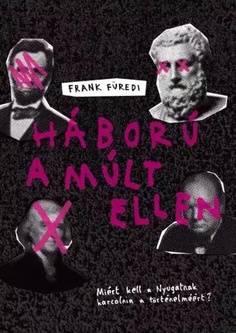 Politológia Háború a múlt ellen - Frank Furedi