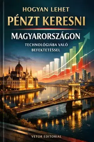 Podnikanie, obchod, predaj Hogyan lehet pénzt keresni Magyarországon technológiába való befektetéssel? - Vetor Editorial