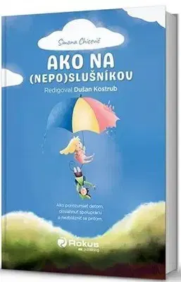 Výchova, cvičenie a hry s deťmi Ako na (nepo)slušníkov - Simona Chicevič
