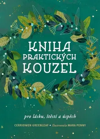 Mágia a okultizmus Kniha praktických kouzel - Cerridwen Greenleaf,Mara Penny