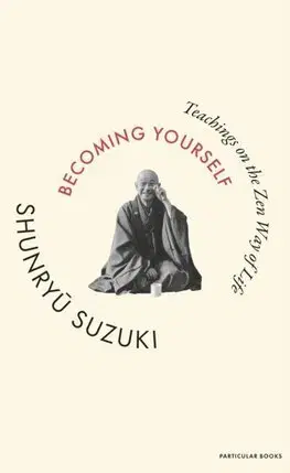 Filozofia Becoming Yourself - Shunryu Suzuki