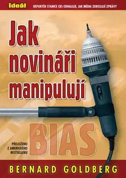 Pre vysoké školy Jak novináři manipulují - Bernard Goldberg