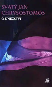 Náboženstvo - ostatné O kněžství - Sv. Jan Chrysostomos