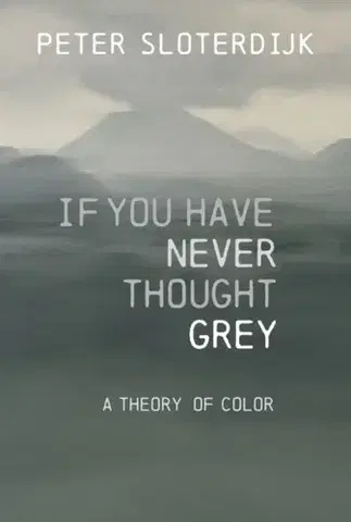 Filozofia If You Have Never Thought Gray - Peter Sloterdijk