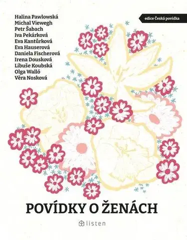Novely, poviedky, antológie Povídky o ženách - Eva Hauserová,Olga Walló,Věra Nosková,Eva Kantůrková,Iva Pekárková,Petr Šabach,Michal Viewegh,Halina Pawlowská a Daniela Fischerová