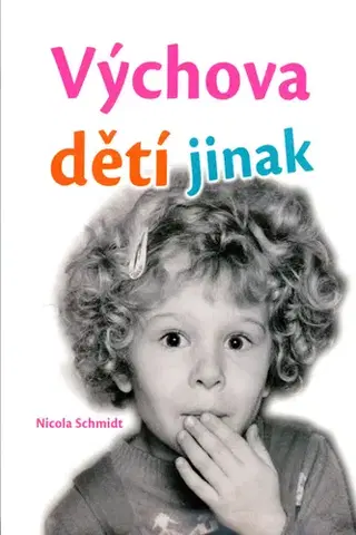 Výchova, cvičenie a hry s deťmi Výchova dětí jinak - Nicola Schmidt