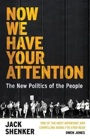 Politológia Now We Have Your Attention - Jack Shenker