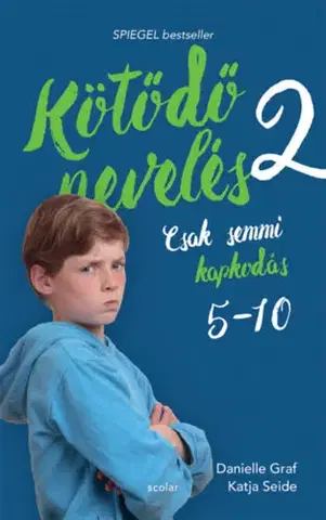 Výchova, cvičenie a hry s deťmi Kötődő nevelés 2. - Csak semmi kapkodás: 5 és 10 éves kor között - Katja Seide,Danielle Graf