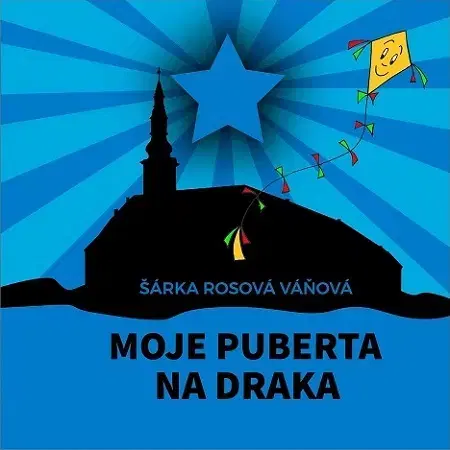 Biografie - ostatné Moje puberta na draka - Šárka Rosová Váňová