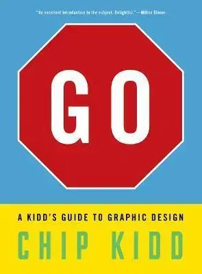 Pre deti a mládež - ostatné Go: A Kidd's Guide to Graphic Design - Chip Kidd