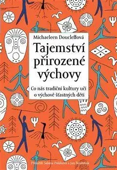 Výchova, cvičenie a hry s deťmi Tajemství přirozené výchovy - Michaeleen Doucleff
