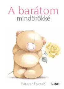 Citáty, výroky, aforizmy, príslovia, porekadlá A barátom mindörökké - Helen Exley
