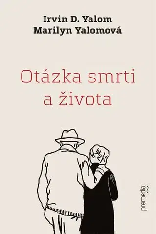 Psychológia, etika Otázka smrti a života - Irvin D. Yalom,Marilyn Yalomová,Vladislav Gális