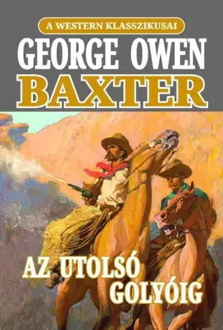 Svetová beletria Az utolsó golyóig - George Owen Baxter