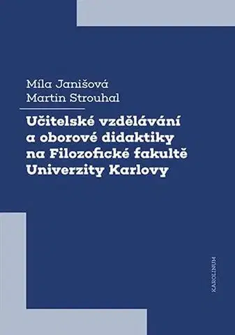 Pre vysoké školy Učitelské vzdělávání a oborové didaktiky na Filozofické fakultě Univerzity Karlovy - Míla Janišová,Martin Strouhal