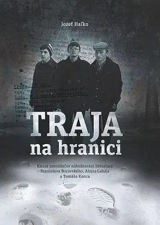 Slovenské a české dejiny Traja na hranici - Jozef Haľko