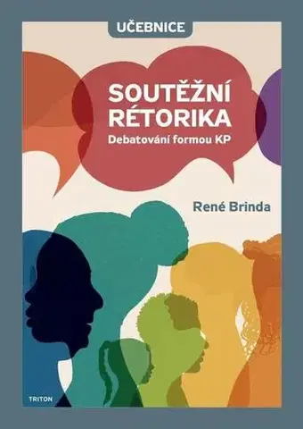 Učebnice - ostatné Soutěžní rétorika - Debatování formou KP - Učebnice - René Brinda