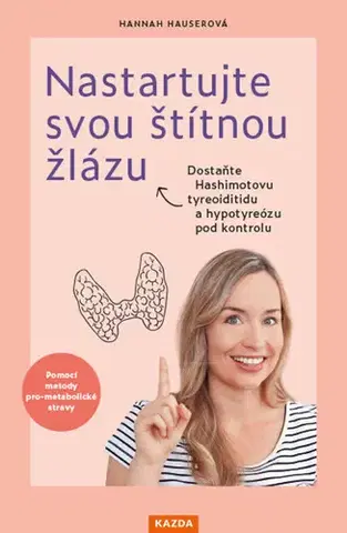 Zdravoveda, ochorenia, choroby Nastartujte svou štítnou žlázu - Hannah Hauser,Martin Richter