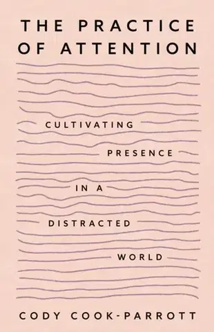 Motivačná literatúra The Practice of Attention - Cody Cook-Parrott
