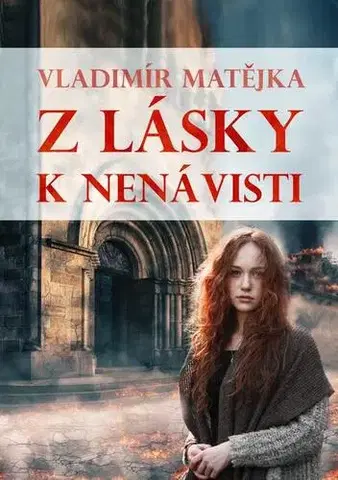 Historické romány Z lásky k nenávisti - Vladimír Matějka
