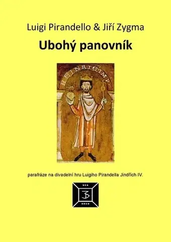 Dráma, divadelné hry, scenáre Ubohý panovník - Luigi Pirandello,Jiří Zygma