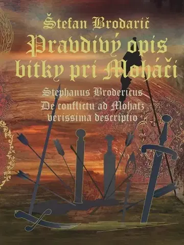 Svetové dejiny, dejiny štátov Pravdivý opis bitky pri Moháči /De conflictu ad Mohatz verissima descriptio - Štefan Brodarič,Vladimír Segeš