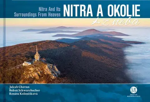 Encyklopédie, obrazové publikácie Nitra a okolie z neba - Jakub Chovan,Bohuš Schwarzbacher,Renáta Kolenčíková