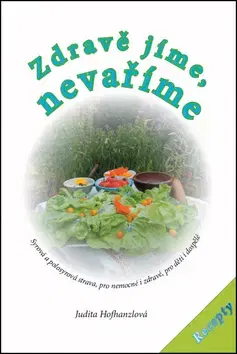 Zdravá výživa, diéty, chudnutie Zdravě jíme, nevaříme - Judita Hofhanzlová