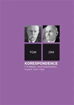 Politika Korespondence T. G. Masaryk - Josef Svatopluk Machar. Svazek IV. (1901-1932) - Anna Jonáková,Svatopluk Herc,Richard Vašek