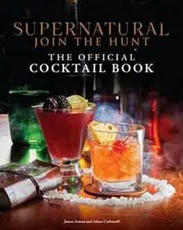 Pivo, whiskey, nápoje, kokteily Supernatural: The Official Cocktail Book - James Asmus,Adam Carbonell