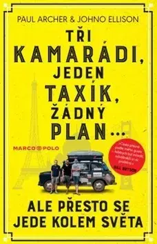 Cestopisy Tři kamarádi, jeden taxík, žádný plán... ale přesto se jede kolem světa - Paul Archer,Johno Ellison