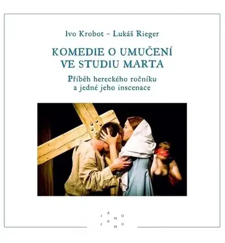 Divadlo - teória, história,... Komedie o umučení ve studiu Marta - Ivo Krobot,Lukáš Rieger