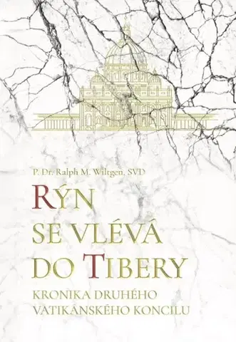 Kresťanstvo Rýn se vlévá do Tibery - Ralph M. Wiltgen
