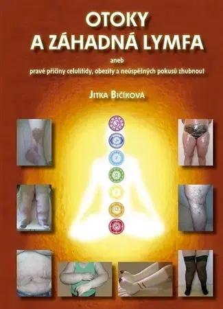 Medicína - ostatné Otoky a záhadná lymfa (Nové, upravené a rozšířené vydání) - Jitka Bičíková