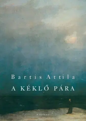 Svetová beletria A kéklő pára - Attila Bartis