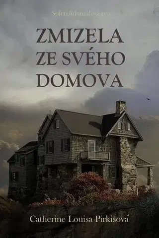 Romantická beletria Zmizela ze svého domova - Catherine Louisa Pirkisová