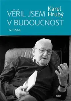 História Věřil jsem v budoucnost - Karel Hrubý,Petr Zídek