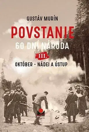 Slovenské a české dejiny Povstanie - 60 dní národa 3: Október - Nádej a ústup - Gustáv Murín
