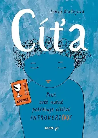 Psychológia, etika Cíťa – Proč svět nutně potřebuje citlivé introvert(k)y, 2. vydání - Lenka Blažejová