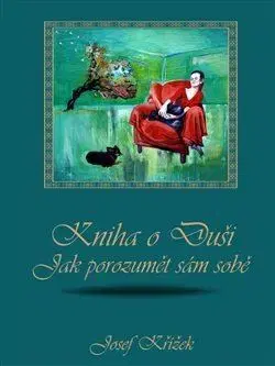 Psychológia, etika Kniha o Duši: Jak porozumět sám sobě - Josef Křížek