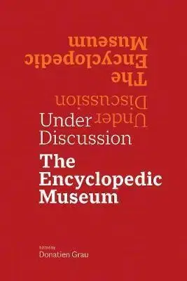 Umenie - ostatné Under Discussion: The Encyclopedic Museum - Donatien Grau