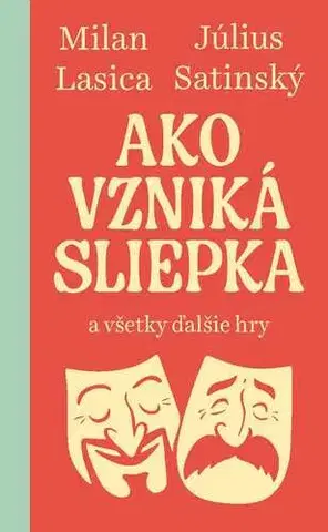 Dráma, divadelné hry, scenáre Ako vzniká sliepka a všetky ďalšie hry - Milan Lasica,Július Satinský