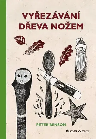 Remeslá, dielňa, drotárstvo, košíkárstvo,... Vyřezávání dřeva nožem - Peter Benson