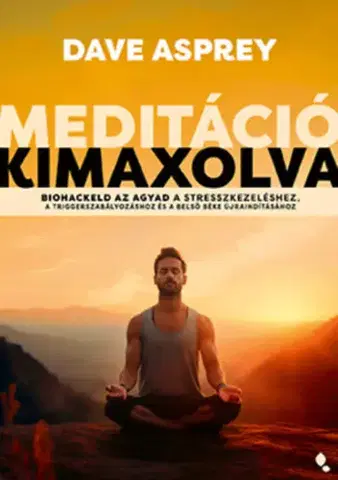 Zdravie, životný štýl - ostatné Meditáció kimaxolva - Dave Asprey,Zsolt Nimila