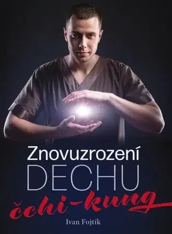 Čínska medicína Znovuzrození dechu – čchi-kung - Ivan Fojtík