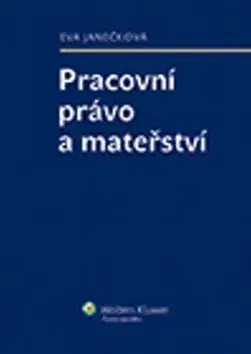 Pracovné právo Pracovní právo a mateřství - Eva Janečková