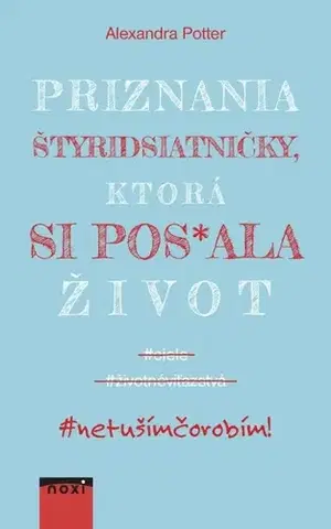 Humor a satira Priznania štyridsiatničky, ktorá si pos*ala život - Alexandra Potter