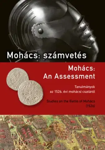 Vojnová literatúra - ostané Mohács: számvetés - Tanulmányok az 1526. évi mohácsi csatáról