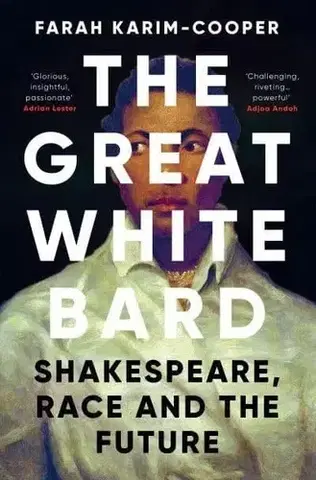Literárna veda, jazykoveda The Great White Bard - Farah Karim-Cooper